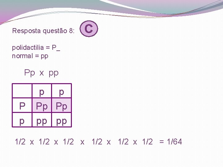 Resposta questão 8: C polidactilia = P_ normal = pp Pp x pp P