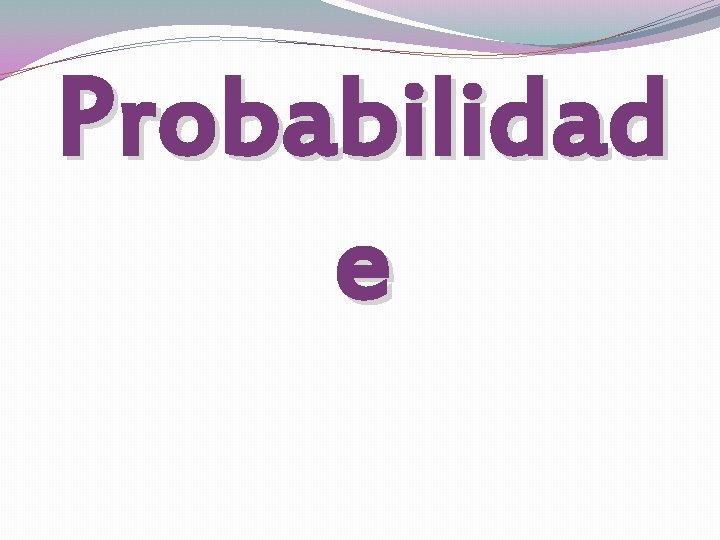 Probabilidad e 