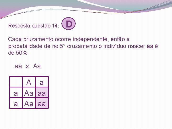 Resposta questão 14: D Cada cruzamento ocorre independente, então a probabilidade de no 5°