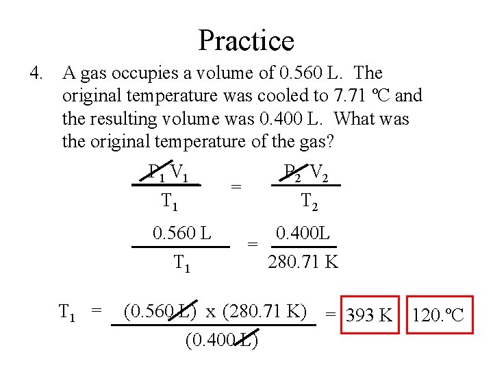 Practice 4. A gas occupies a volume of 0. 560 L. The original temperature