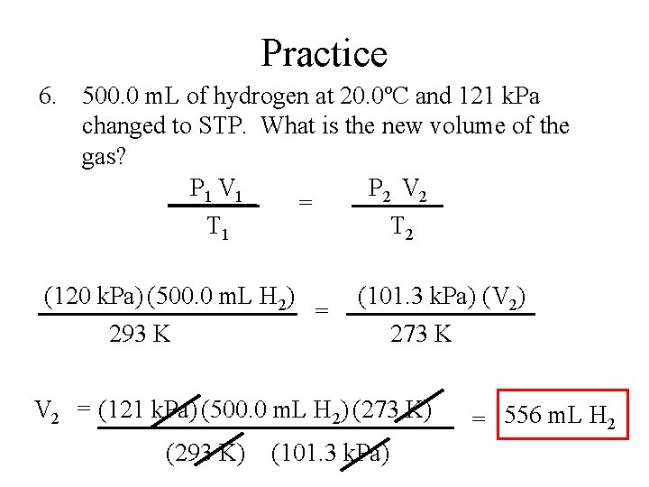 Practice 6. 500. 0 m. L of hydrogen at 20. 0ºC and 121 k.