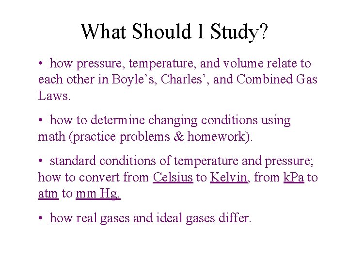 What Should I Study? • how pressure, temperature, and volume relate to each other