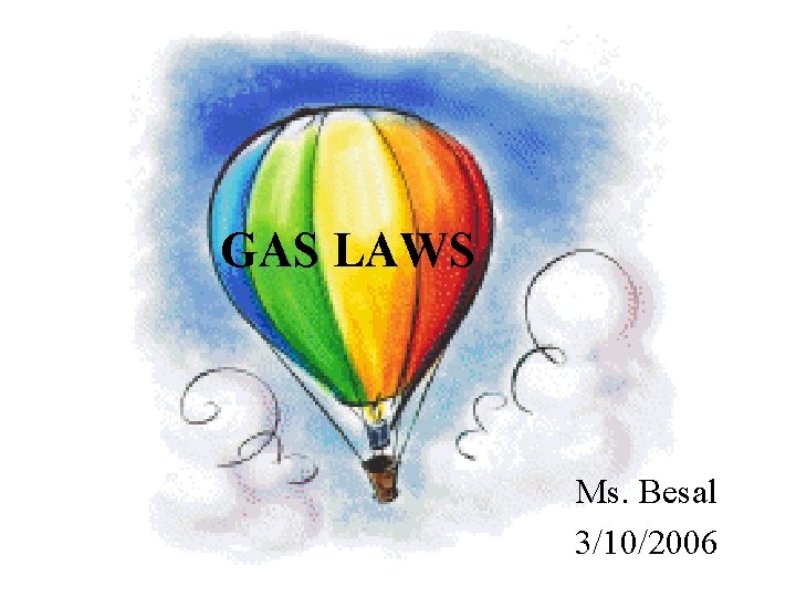 GAS LAWS Ms. Besal 3/10/2006 