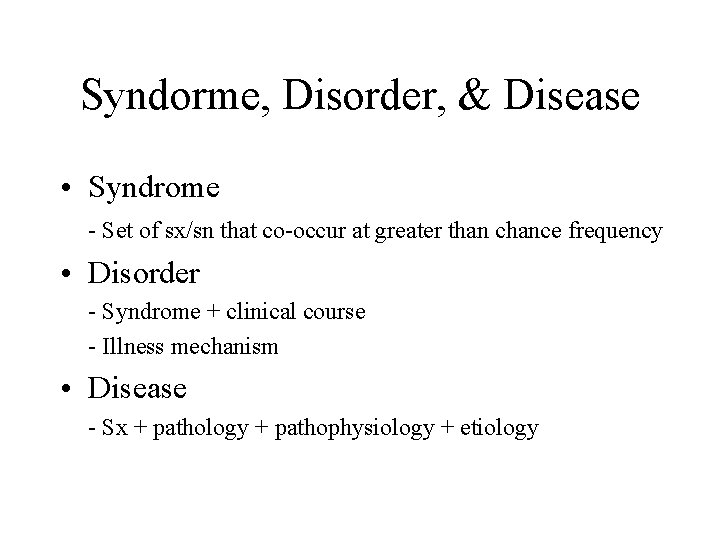 Syndorme, Disorder, & Disease • Syndrome - Set of sx/sn that co-occur at greater