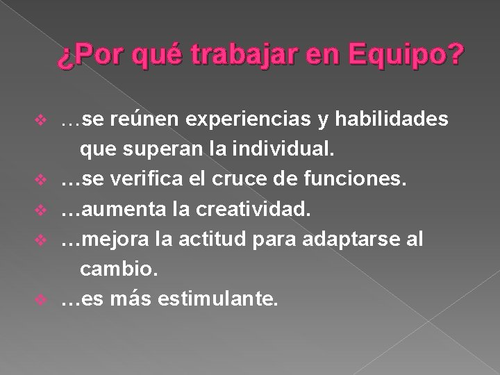 ¿Por qué trabajar en Equipo? v v v …se reúnen experiencias y habilidades que