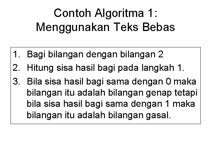 Contoh Algoritma 1: Menggunakan Teks Bebas 1. Bagi bilangan dengan bilangan 2 2. Hitung