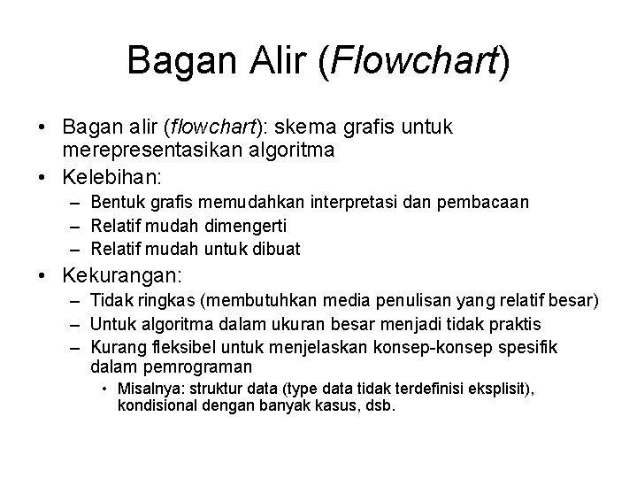 Bagan Alir (Flowchart) • Bagan alir (flowchart): skema grafis untuk merepresentasikan algoritma • Kelebihan: