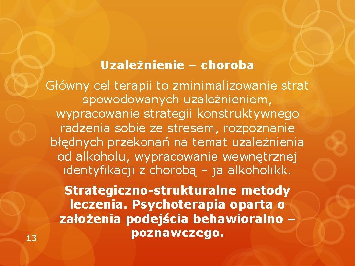 Uzależnienie – choroba Główny cel terapii to zminimalizowanie strat spowodowanych uzależnieniem, wypracowanie strategii konstruktywnego