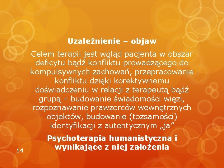 Uzależnienie – objaw Celem terapii jest wgląd pacjenta w obszar deficytu bądź konfliktu prowadzącego