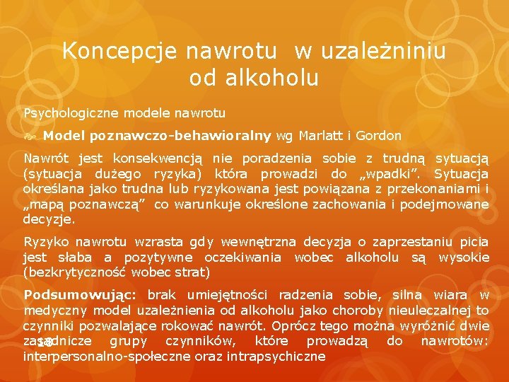 Koncepcje nawrotu w uzależniniu od alkoholu Psychologiczne modele nawrotu Model poznawczo-behawioralny wg Marlatt i