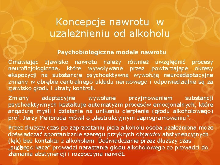 Koncepcje nawrotu w uzależnieniu od alkoholu Psychobiologiczne modele nawrotu Omawiając zjawisko nawrotu należy również