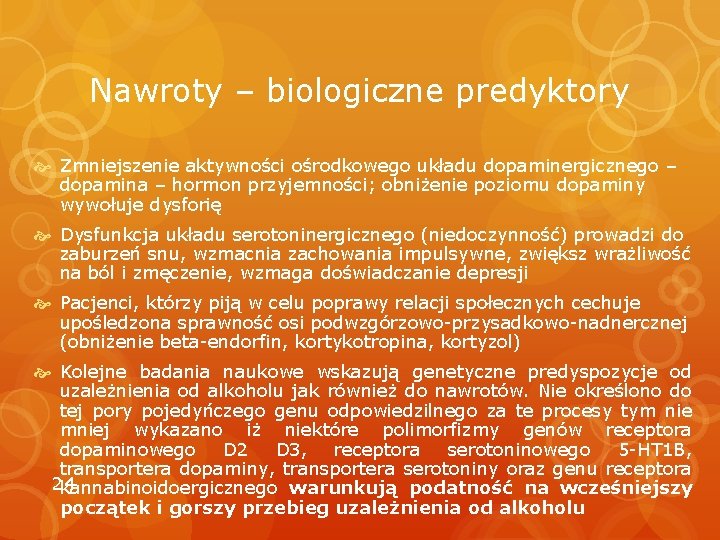 Nawroty – biologiczne predyktory Zmniejszenie aktywności ośrodkowego układu dopaminergicznego – dopamina – hormon przyjemności;