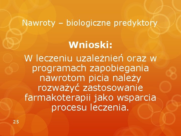 Nawroty – biologiczne predyktory Wnioski: W leczeniu uzależnień oraz w programach zapobiegania nawrotom picia