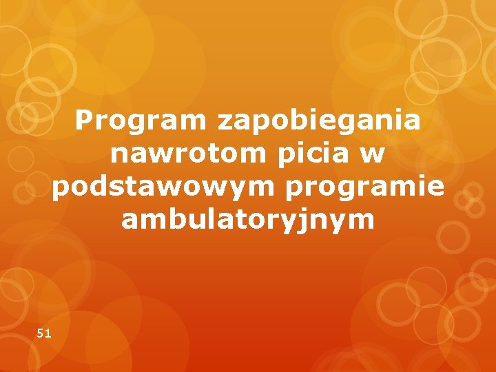 Program zapobiegania nawrotom picia w podstawowym programie ambulatoryjnym 51 