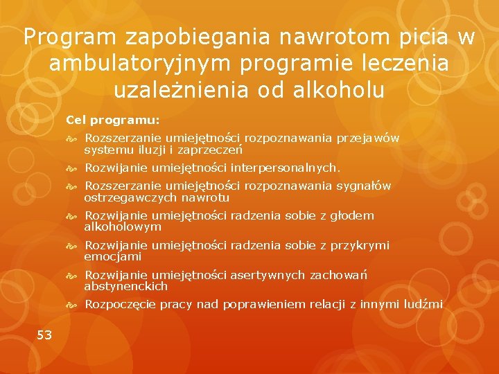 Program zapobiegania nawrotom picia w ambulatoryjnym programie leczenia uzależnienia od alkoholu Cel programu: Rozszerzanie