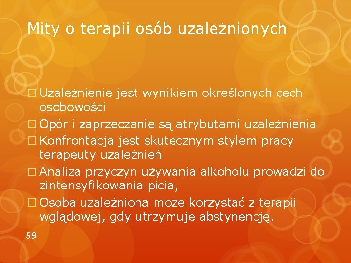 Mity o terapii osób uzależnionych Uzależnienie jest wynikiem określonych cech osobowości Opór i zaprzeczanie