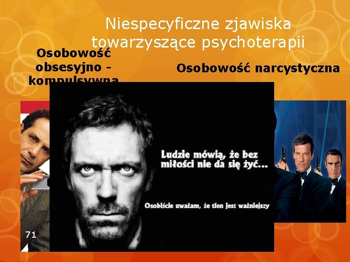 Niespecyficzne zjawiska towarzyszące psychoterapii Osobowość obsesyjno kompulsywna 71 Osobowość narcystyczna 