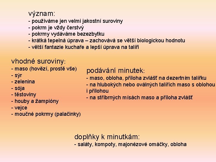 význam: - používáme jen velmi jakostní suroviny - pokrm je vždy čerstvý - pokrmy