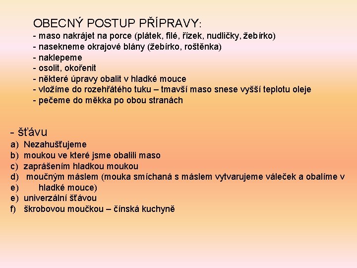 OBECNÝ POSTUP PŘÍPRAVY: - maso nakrájet na porce (plátek, filé, řízek, nudličky, žebírko) -