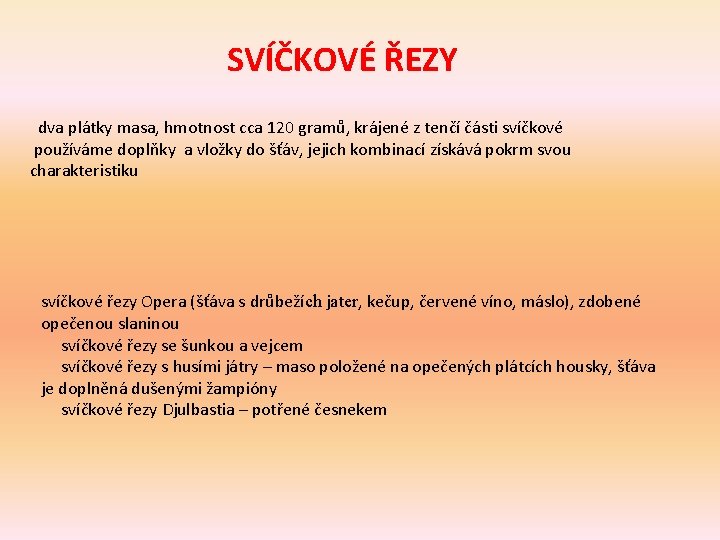 SVÍČKOVÉ ŘEZY dva plátky masa, hmotnost cca 120 gramů, krájené z tenčí části svíčkové