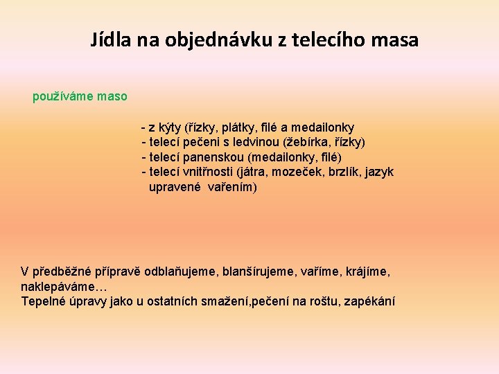 Jídla na objednávku z telecího masa používáme maso - z kýty (řízky, plátky, filé
