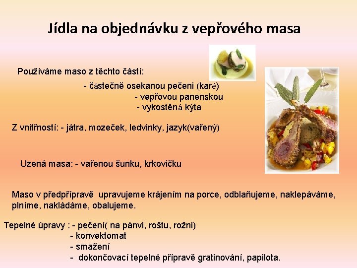 Jídla na objednávku z vepřového masa Používáme maso z těchto částí: - částečně osekanou