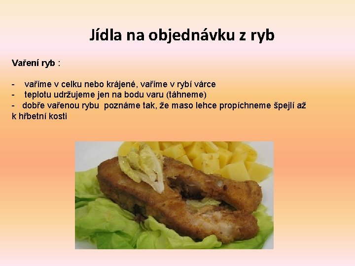 Jídla na objednávku z ryb Vaření ryb : - vaříme v celku nebo krájené,