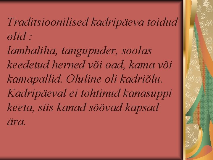 Traditsioonilised kadripäeva toidud olid : lambaliha, tangupuder, soolas keedetud herned või oad, kama või