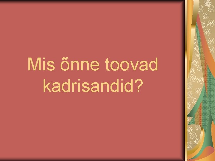 Mis õnne toovad kadrisandid? 