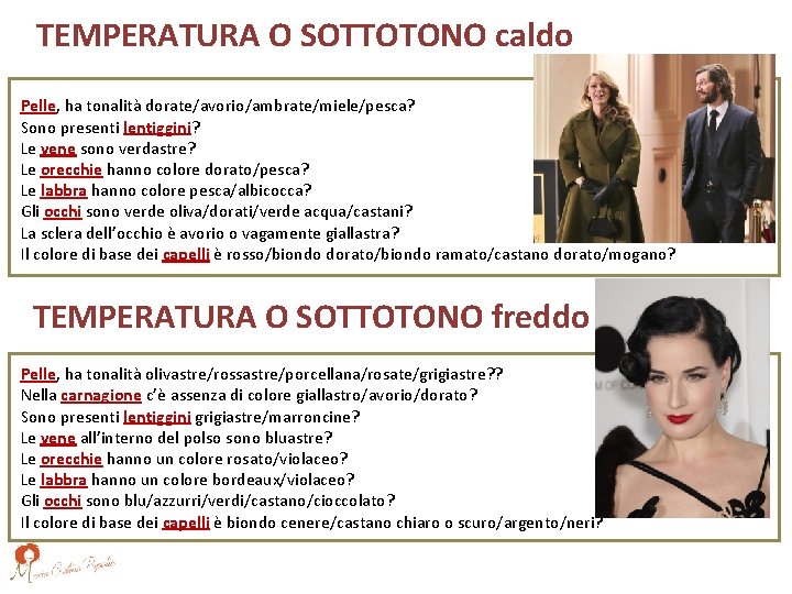 TEMPERATURA O SOTTOTONO caldo Pelle, ha tonalità dorate/avorio/ambrate/miele/pesca? Sono presenti lentiggini? Le vene sono