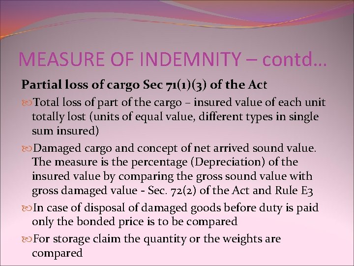 MEASURE OF INDEMNITY – contd… Partial loss of cargo Sec 71(1)(3) of the Act