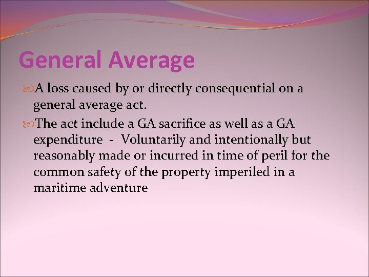 General Average A loss caused by or directly consequential on a general average act.