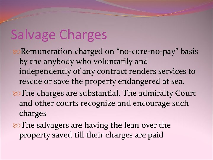 Salvage Charges Remuneration charged on “no-cure-no-pay” basis by the anybody who voluntarily and independently