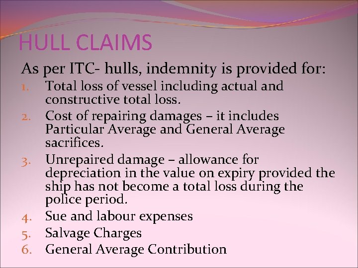 HULL CLAIMS As per ITC- hulls, indemnity is provided for: Total loss of vessel