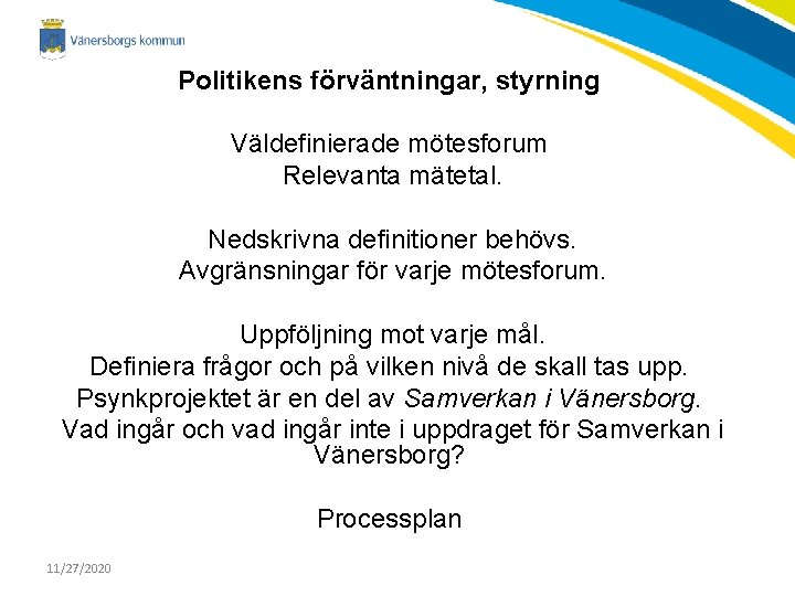 Politikens förväntningar, styrning Väldefinierade mötesforum Relevanta mätetal. Nedskrivna definitioner behövs. Avgränsningar för varje mötesforum.