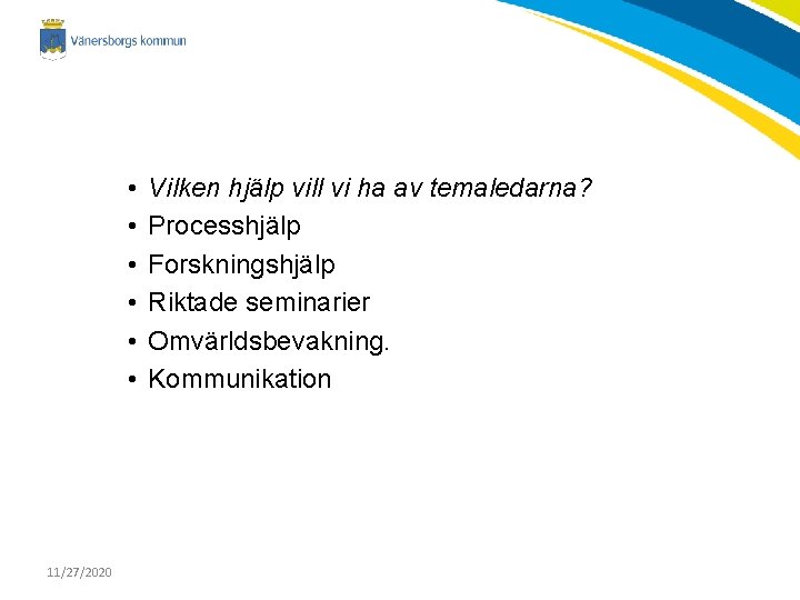  • • • 11/27/2020 Vilken hjälp vill vi ha av temaledarna? Processhjälp Forskningshjälp