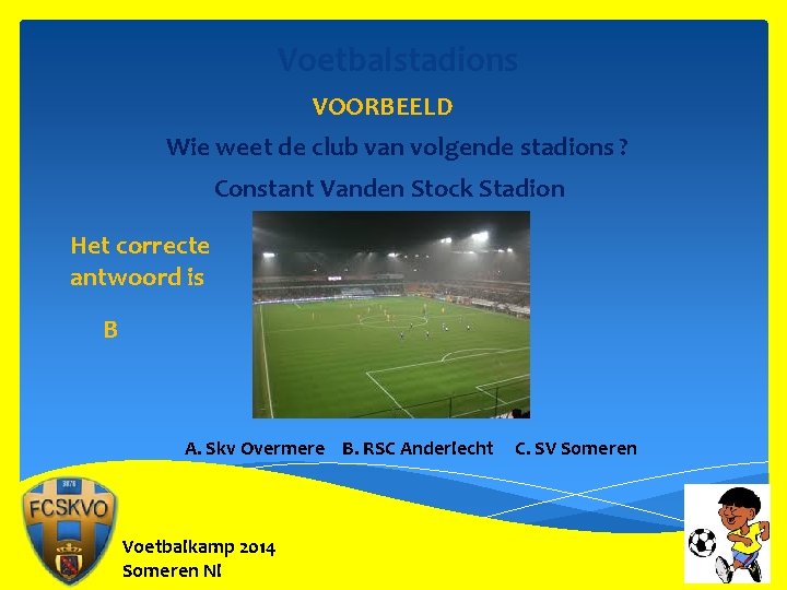 Voetbalstadions VOORBEELD Wie weet de club van volgende stadions ? Constant Vanden Stock Stadion