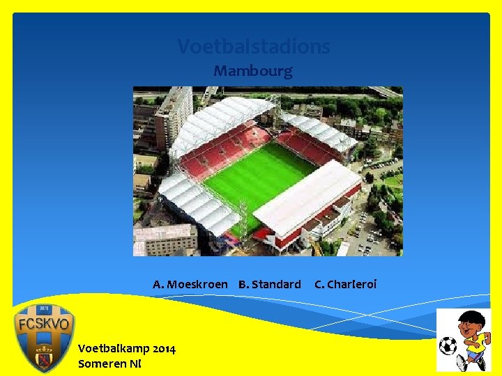 Voetbalstadions Mambourg A. Moeskroen B. Standard Voetbalkamp 2014 Someren Nl C. Charleroi 