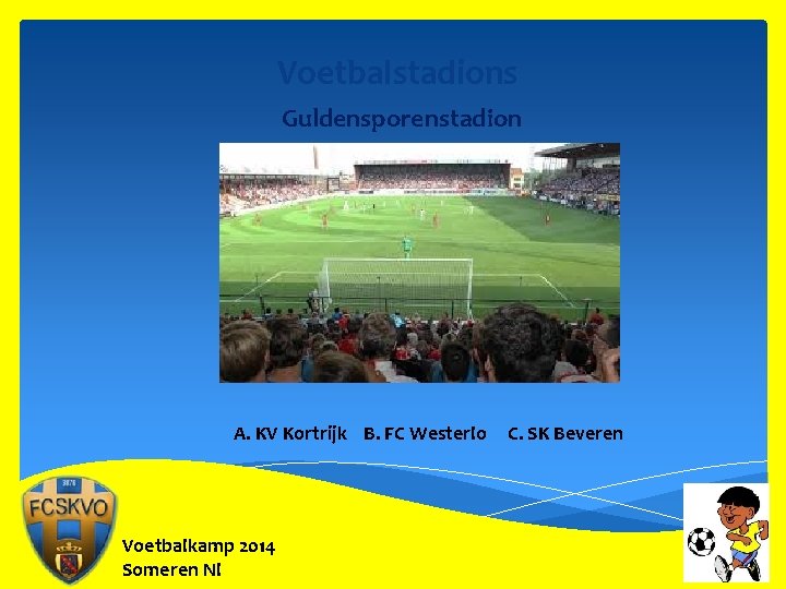 Voetbalstadions Guldensporenstadion A. KV Kortrijk B. FC Westerlo Voetbalkamp 2014 Someren Nl C. SK