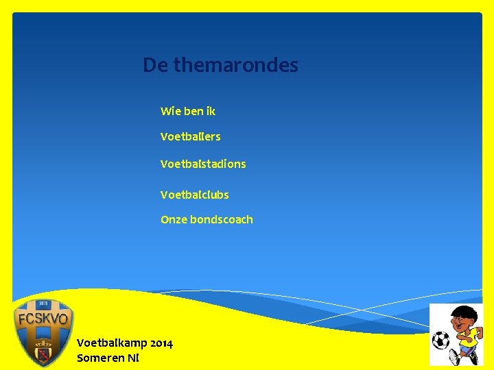 De themarondes Wie ben ik Voetballers Voetbalstadions Voetbalclubs Onze bondscoach Voetbalkamp 2014 Someren Nl