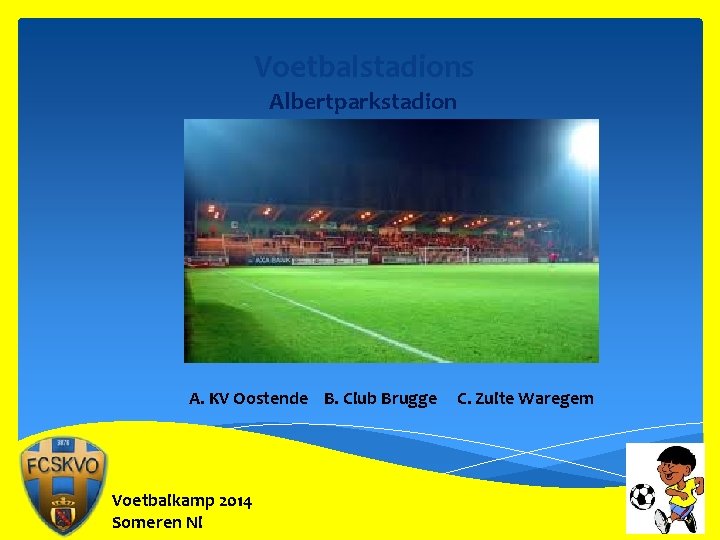 Voetbalstadions Albertparkstadion A. KV Oostende B. Club Brugge Voetbalkamp 2014 Someren Nl C. Zulte