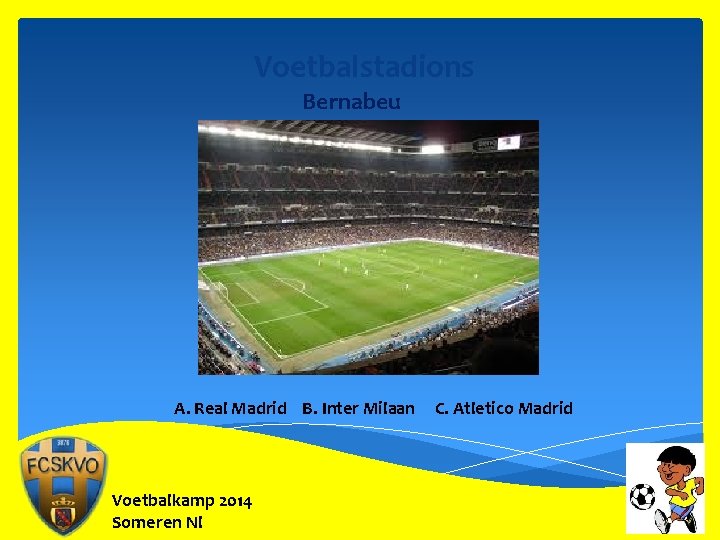 Voetbalstadions Bernabeu A. Real Madrid B. Inter Milaan Voetbalkamp 2014 Someren Nl C. Atletico