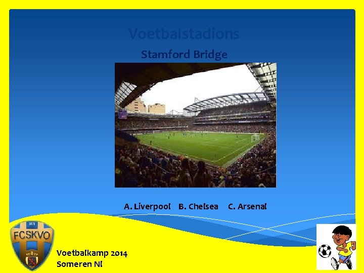 Voetbalstadions Stamford Bridge A. Liverpool B. Chelsea Voetbalkamp 2014 Someren Nl C. Arsenal 