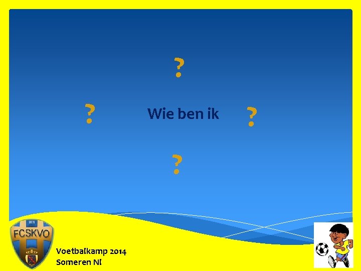 ? ? Wie ben ik ? Voetbalkamp 2014 Someren Nl ? 