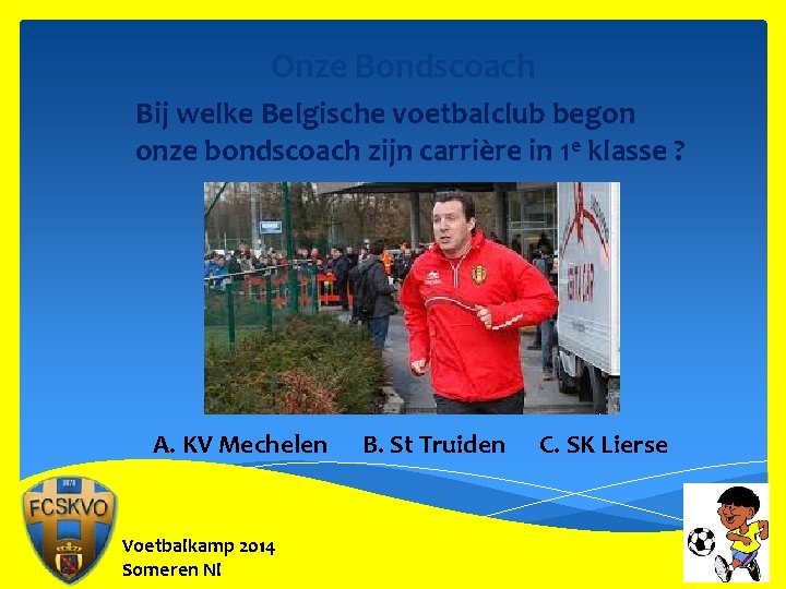 Onze Bondscoach Bij welke Belgische voetbalclub begon onze bondscoach zijn carrière in 1 e