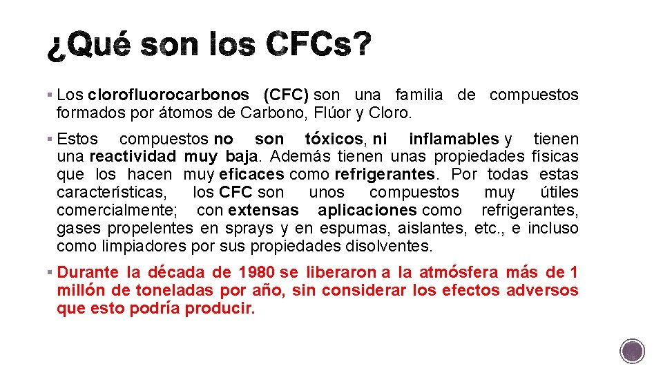 § Los clorofluorocarbonos (CFC) son una familia de compuestos formados por átomos de Carbono,