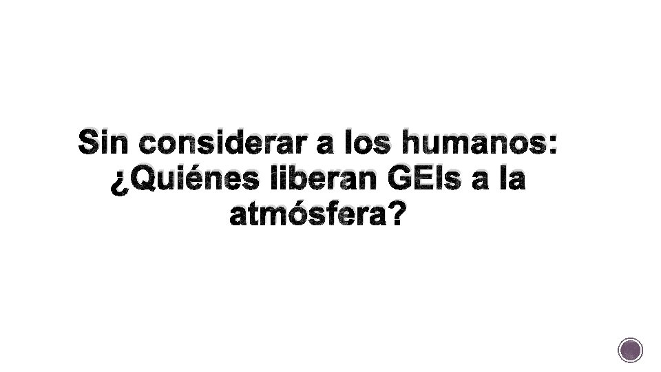 Sin considerar a los humanos: ¿Quiénes liberan GEIs a la atmósfera? 