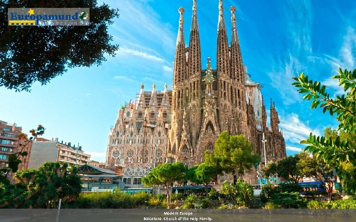 Modern Europe Barcelona: Church of the Holy Family. 