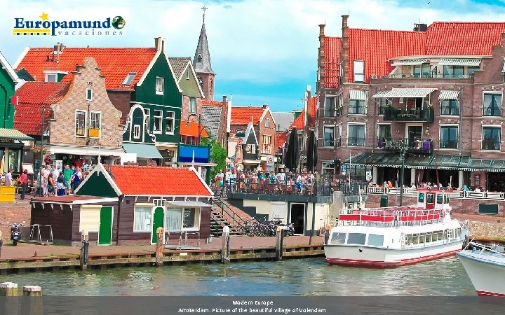 Modern Europe Amsterdam: Picture of the beautiful village of Volendam 