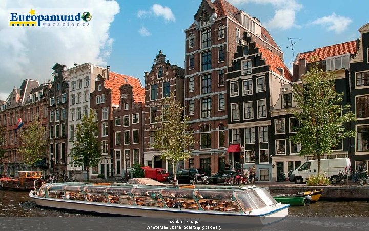 Modern Europe Amsterdam: Canal boat trip (optional). Modern Europe Amsterdam: Canal boat trip (optional).